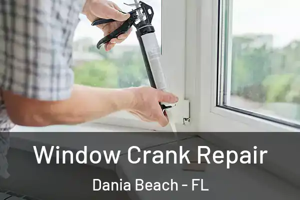 Window Crank Repair Dania Beach - FL