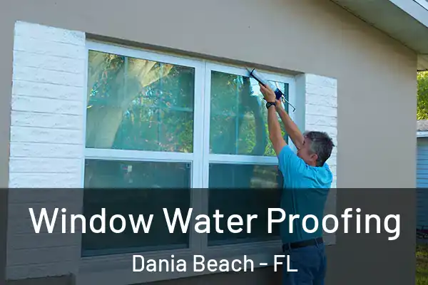 Window Water Proofing Dania Beach - FL